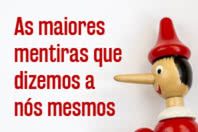 As 6 maiores mentiras que dizemos a nós mesmos
