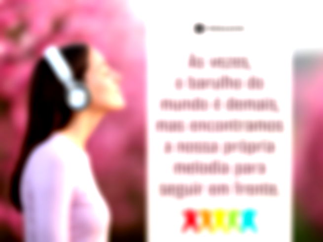 Às vezes, o barulho do mundo é demais, mas encontramos a nossa própria melodia para seguir em frente.