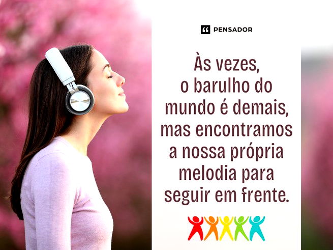 Às vezes, o barulho do mundo é demais, mas encontramos a nossa própria melodia para seguir em frente.