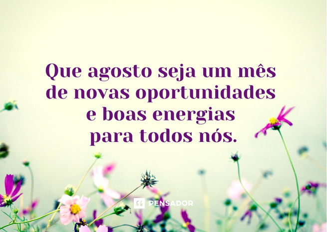 Bom dia agosto #bomdia #agosto #frases #pensamentos #novomes #mês