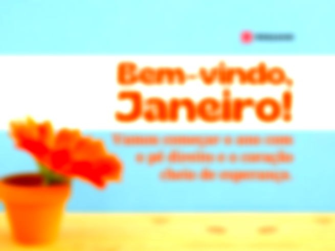 Bem-vindo, janeiro! Vamos começar o ano com o pé direito e o coração cheio de esperança.  