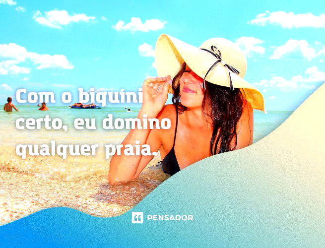 66 frases para sua foto de biquíni esquentar mais que o sol ?☀️ - Pensador