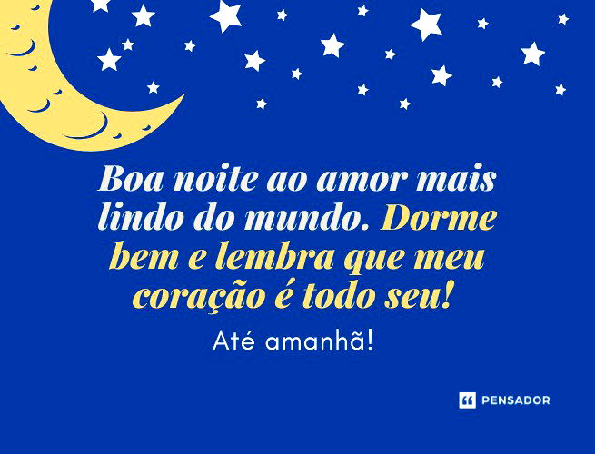  Boa noite ao amor mais lindo do mundo. Dorme bem e lembra que meu coração é todo seu! Até amanhã! 