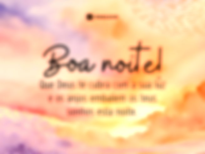 Boa noite! Que Deus te cubra com a sua luz e os anjos embalem os teus sonhos esta noite. 