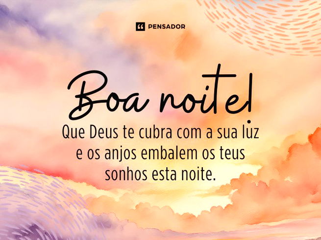 Boa noite! Que Deus te cubra com a sua luz e os anjos embalem os teus sonhos esta noite. 
