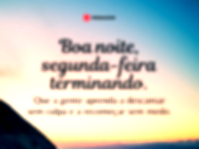 Boa noite, segunda-feira terminando. Que a gente aprenda a descansar sem culpa e a recomeçar sem medo.