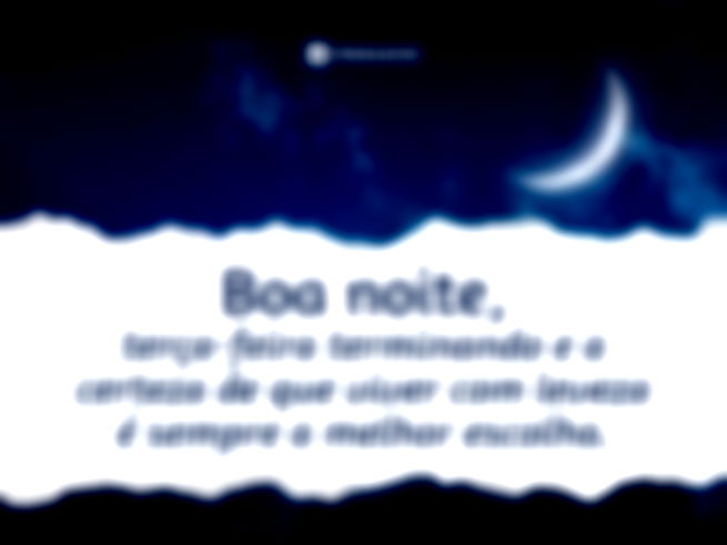Boa noite, terça-feira terminando e a certeza de que viver com leveza é sempre a melhor escolha.