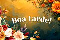 Boa tarde com flores: 52 mensagens para espalhar carinho