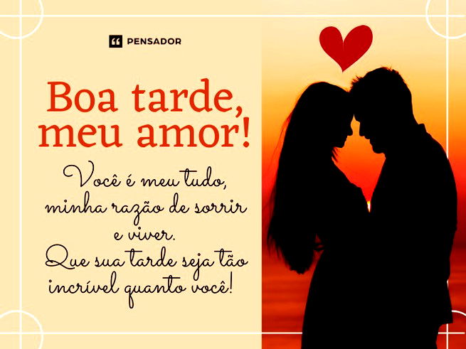Boa tarde, meu amor! Você é meu tudo, minha razão de sorrir e viver. 💕 Que sua tarde seja tão incrível quanto você!