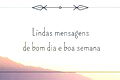 Bom dia e boa semana! 62 mensagens perfeitas para compartilhar