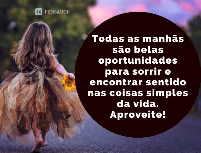 As 78 melhores frases curtas de bom dia para uma boa dose de energia 🌞 -  Pensador