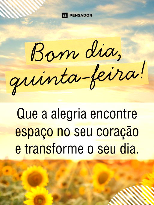 Bom dia, quinta-feira! Que a alegria encontre espa&ccedil;o no seu cora&ccedil;&atilde;o e transforme o seu dia.&nbsp;