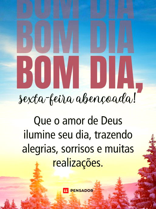 Bom dia, sexta-feira aben&ccedil;oada! Que o amor de Deus ilumine seu dia, trazendo alegrias, sorrisos e muitas realiza&ccedil;&otilde;es.