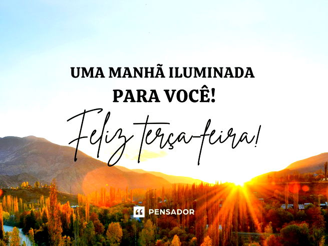 Bom dia Terça-feira Maravilhosa! Frases e Mensagens para Todos