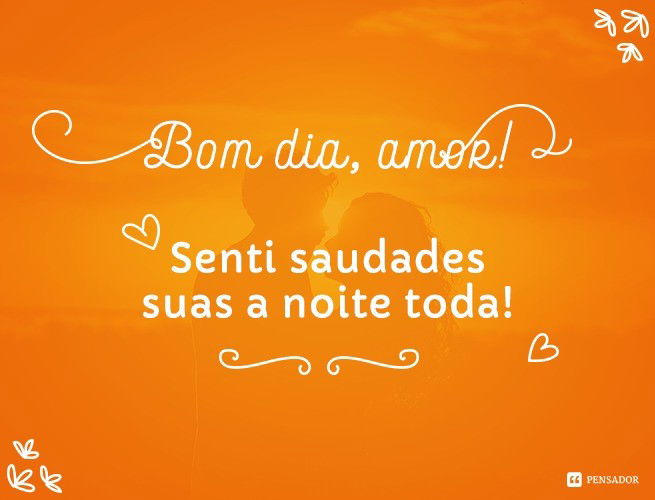 Bom Dia Amor 65 Mensagens De Bom Dia Apaixonadas E Romanticas Pensador