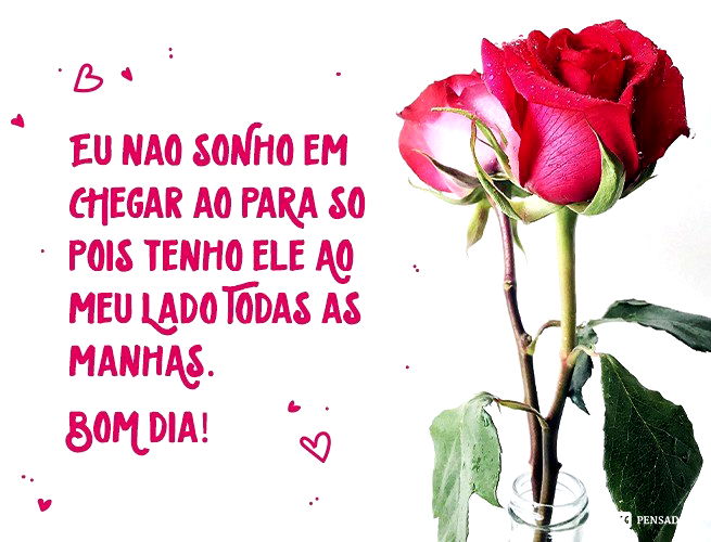 Eu nao soNho em cHegar ao paRaíso, pois tenho ele Ao meu Lado Todas as manhAs. BoM dia!