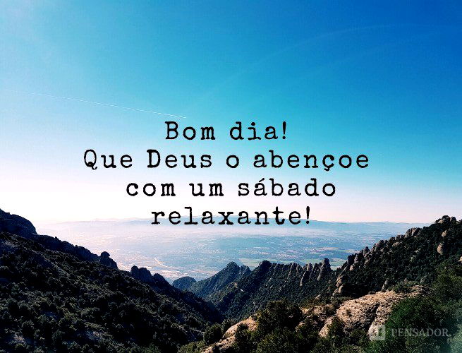 Bom dia, sábado! 62 mensagens para desejar um bom sábado - Pensador