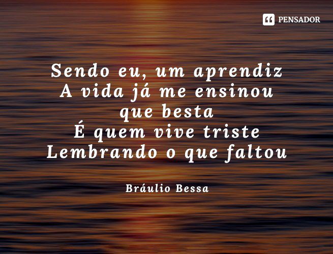 43 frases de Bráulio Bessa que vão inspirar o seu dia - Pensador