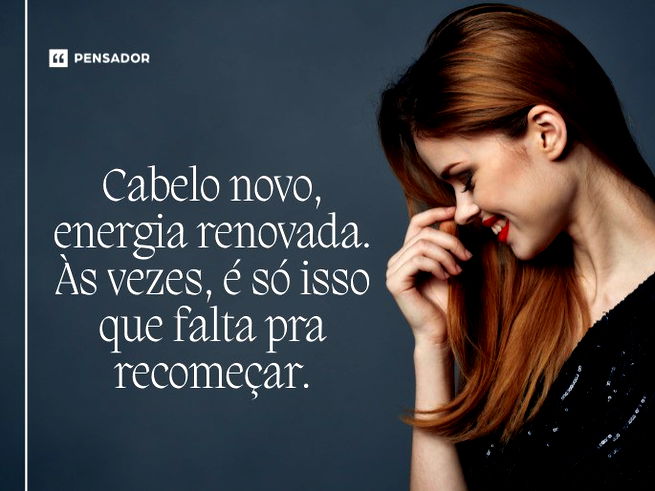 Cabelo novo, energia renovada. Às vezes, é só isso que falta pra recomeçar.