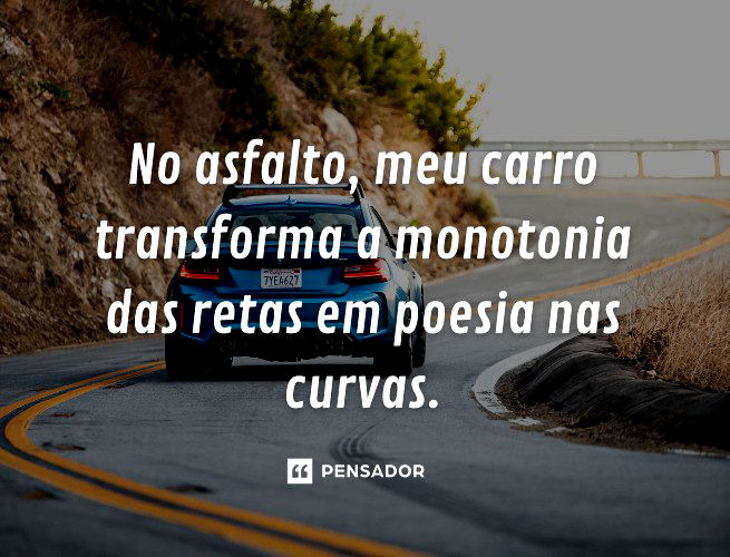 49 frases de carro para quem adora a vida em 4 rodas - Pensador