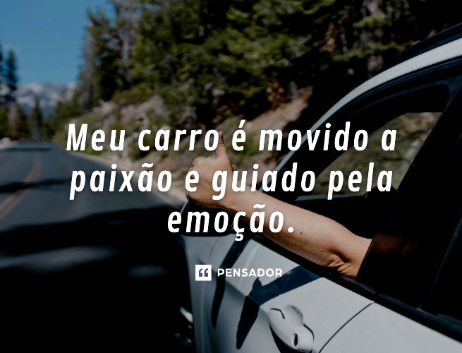 49 frases de carro para quem adora a vida em 4 rodas - Pensador