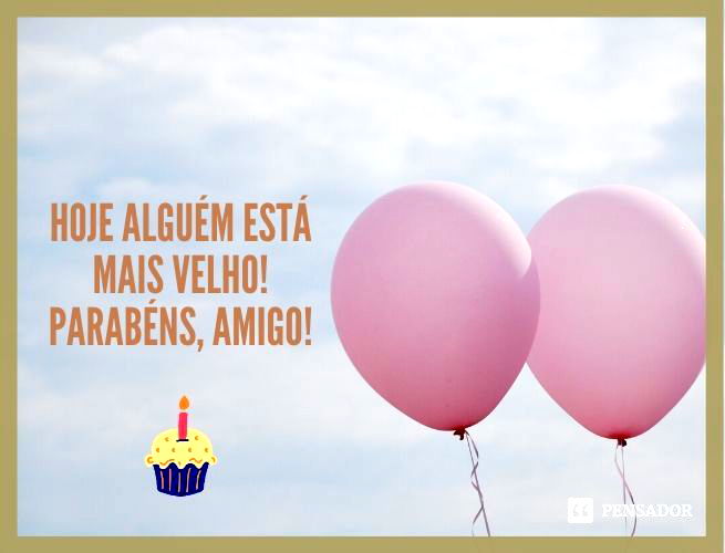 Hoje alguém está mais velho! Parabéns, amigo!