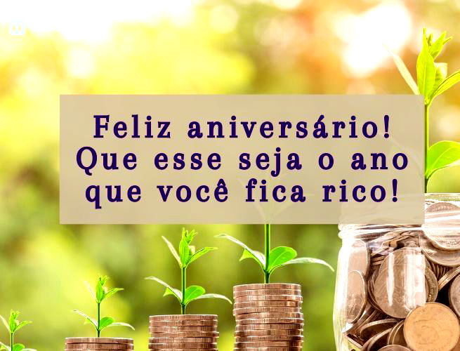 Feliz aniversário! Que esse seja o ano que você fica rico!