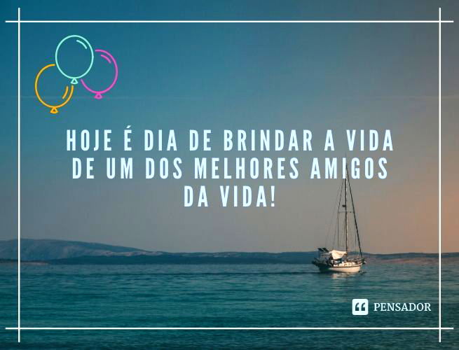 Hoje é dia de brindar a vida de um dos melhores amigos da vida!