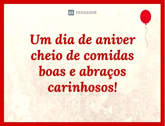 Um dia de aniver cheio de comidas boas e abraços carinhosos!