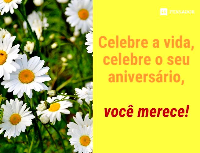 Celebre a vida, celebre o seu aniversário, você merece!