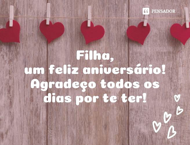 Filha, um feliz aniversário! Agradeço todos os dias por te ter!