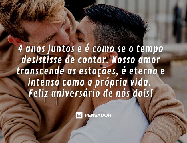 4 anos juntos e é como se o tempo desistisse de contar. Nosso amor transcende as estações, é eterno e intenso como a própria vida.  Feliz aniversário de nós dois!