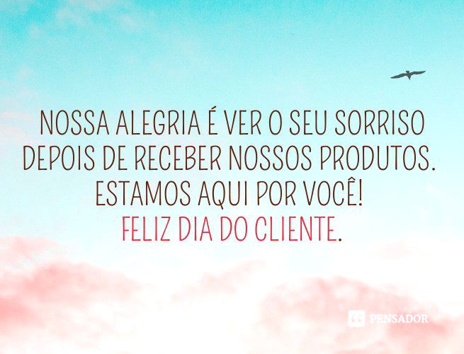 43 Frases Para O Dia Do Cliente De Agradecimento Pela Preferência Pensador 4429