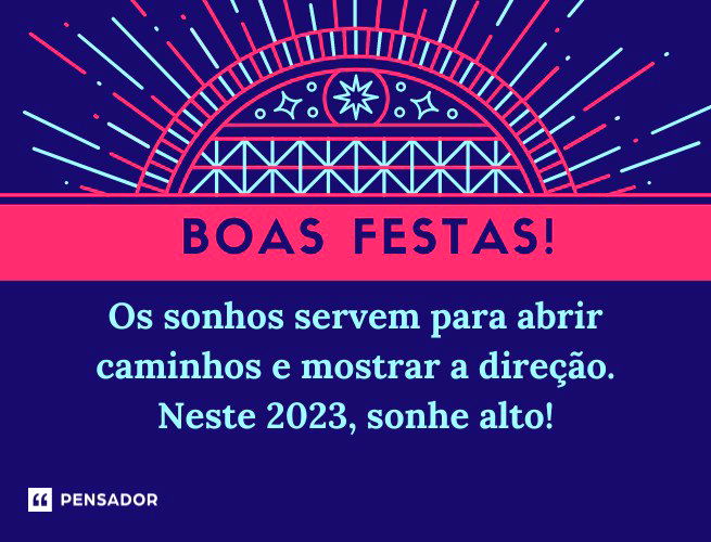 Os sonhos servem para abrir caminhos e mostrar a direção. Neste 2023, sonhe alto!