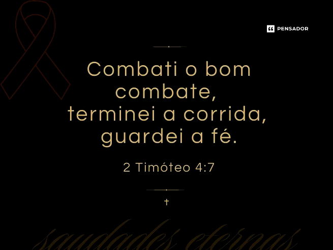Combati o bom combate, terminei a corrida, guardei a fé.2 Timóteo 4:7