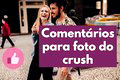 71 comentários para fotos do crush que são infalíveis