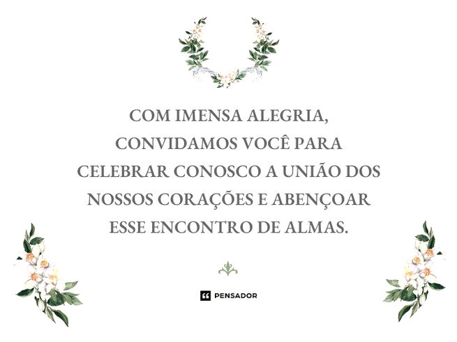 Com imensa alegria, convidamos você para celebrar conosco a união dos nossos corações e abençoar esse encontro de almas.