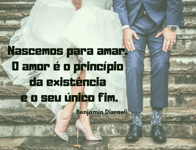Nascemos para amar. O amor é o princípio da existência e o seu único fim.