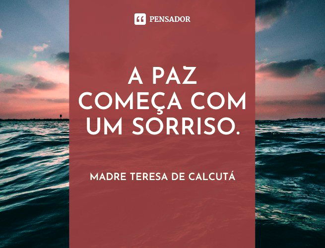 A paz começa com um sorriso. Madre Teresa de Calcutá
