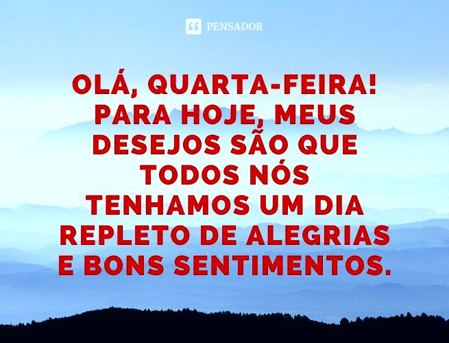 Frases de bom dia quarta-feira: 43 mensagens para animar seu dia