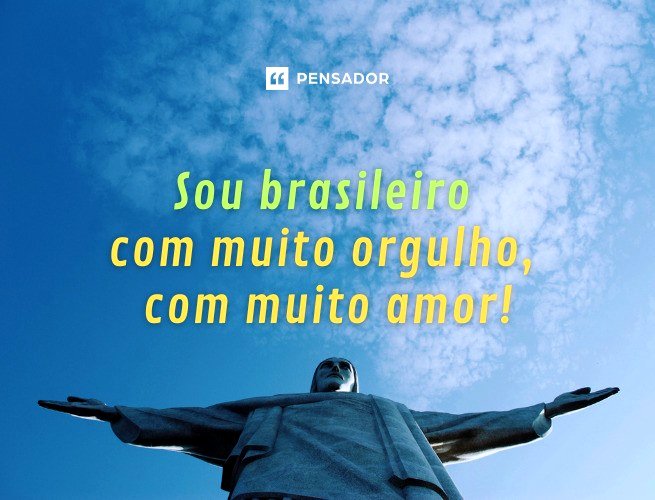 Sou brasileiro  com muito orgulho,  com muito amor!