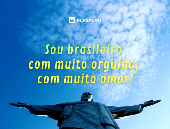 Sou brasileiro  com muito orgulho,  com muito amor!