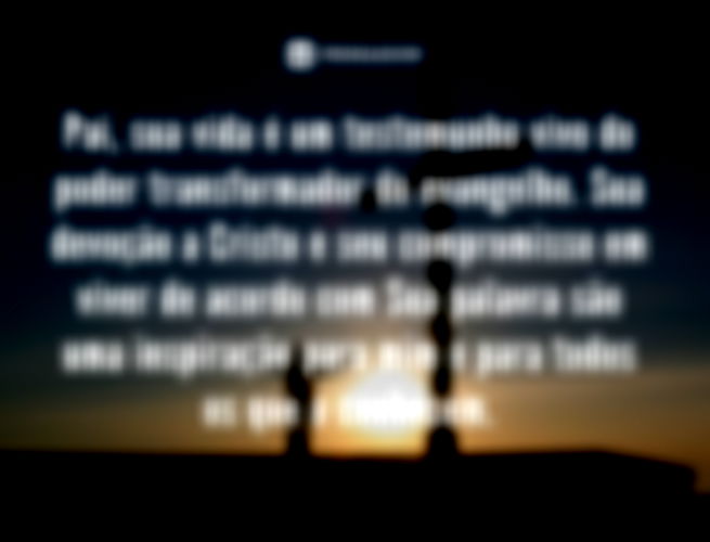 Pai, sua vida é um testemunho vivo do poder transformador do evangelho. Sua devoção a Cristo e seu compromisso em viver de acordo com Sua palavra são uma inspiração para mim e para todos os que o conhecem.