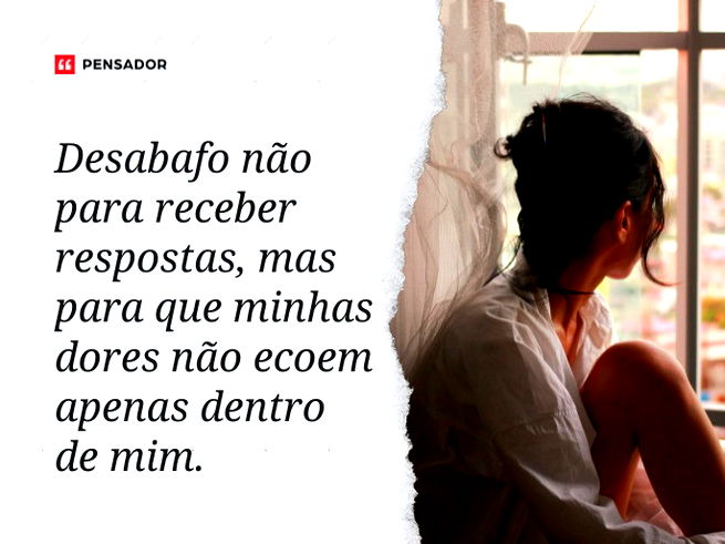 Desabafo não para receber respostas, mas para que minhas dores não ecoem apenas dentro de mim.