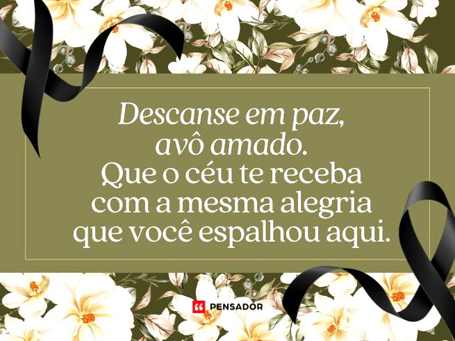 Descanse em paz, avô amado. Que o céu te receba com a mesma alegria que você espalhou aqui.