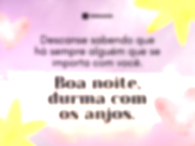 Descanse sabendo que há sempre alguém que se importa com você. Boa noite, durma com os anjos. 