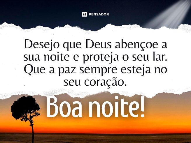 Desejo que Deus aben&ccedil;oe a sua noite e proteja o seu lar. Que a paz sempre esteja no seu cora&ccedil;&atilde;o. Boa noite!
