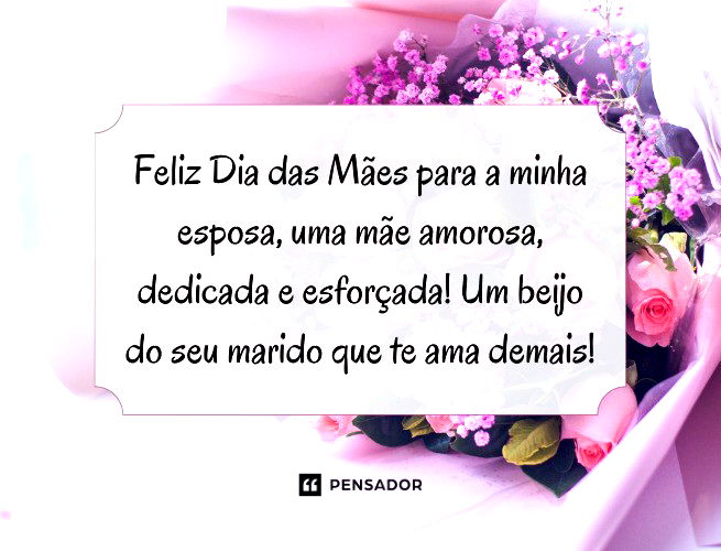 Feliz Dia das Mães para a minha esposa, uma mãe amorosa, dedicada e esforçada! Um beijo do seu marido que te ama demais!