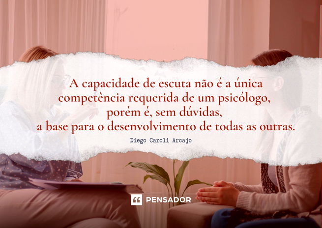A capacidade de escuta não é a única competência requerida de um psicólogo, porém é, sem dúvidas, a base para o desenvolvimento de todas as outras. Diego Caroli Orcajo