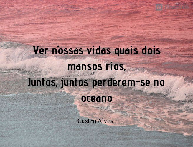 Ver nossas vidas quais dois mansos rios, Juntos, juntos perderem-se no oceano